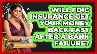 Will FDIC Insurance Get Your Money Back Fast After A Bank Failure? - Golden Years Investing