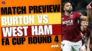 PREVIEW: Lets keep momentum high! | Burton Albion V West Ham | FA Cup 4th Round