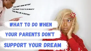 So Your Parents Don't Support Your Dreams...