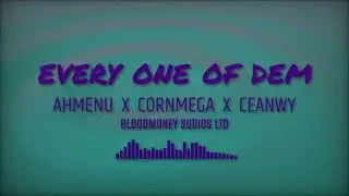 EveryOne Of Dem ~ AHMENU X CORNMEGA X CEANWY