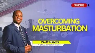 Overcoming the Effects of Masturbation with EUKC Youth Director Pastor JP Maiywa