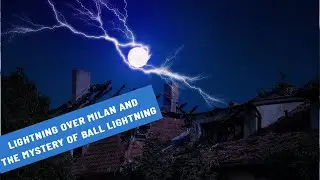 Lightning Over Milan and the Mystery of Ball Lightning