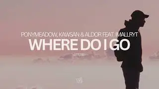 Ponymeadow, KAWSAN & Aldor featuring imallryt - Where Do I Go