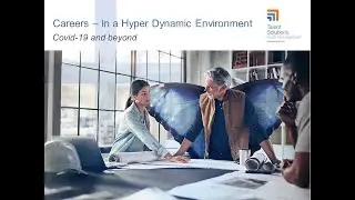 Careers - In a Hyper Dynamic Environment   |   Covid-19 and beyond