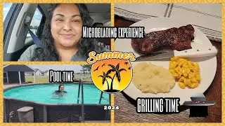 SUMMER DAYS IN MY LIFE| MICROBLADING EXPERIENCE| POOL TIME AND GRILLING