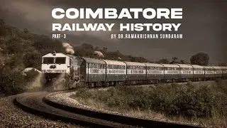 Coimbatore Railway History Part 3 | Namma Covai | Coimbatore | Ft. Dr Ramakrishnan Sundaram
