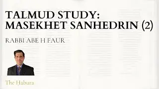 Talmud Study: Masekhet Sanhedrin (2) - Rabbi Abe Faur | TheHabura.com