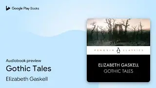 Gothic Tales by Elizabeth Gaskell &middot; Audiobook preview