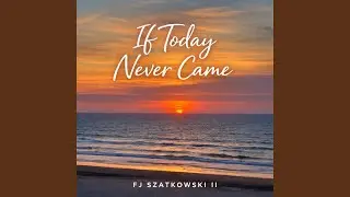 If Today Never Came
