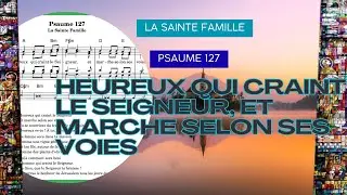 Psaume 127 - Heureux qui craint le Seigneur et marche selon ses voies - La Sainte Famille