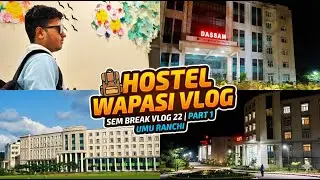 Hostel Wapsi Vlog | Sem Break Vlog 22 🎒✨ PART 1
