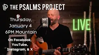 The Psalms Project LIVE 1/4/24