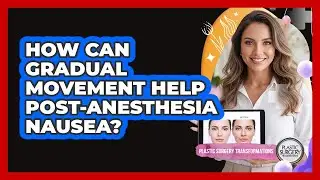 How Can Gradual Movement Help Post-Anesthesia Nausea?