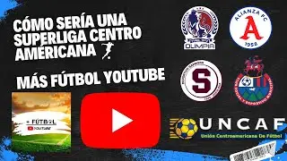 Cómo sería una Superliga Centro Américana ⚽💥🏆
