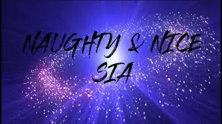 Sia - Naughty & Nice (Lyrics)