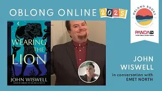 Oblong Online: John Wiswell, WEARING THE LION - in conversation with Emet North