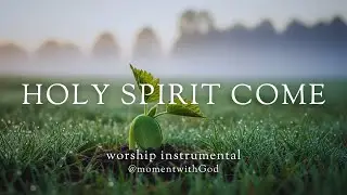 HOLY SPIRIT COME - Soaking Worship Instrumental - Fundo instrumental para Ora&ccedil;&atilde;o