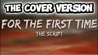 The Script - For The First Time (Текст песни)