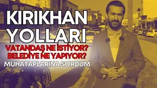 Kırıkhan'ın Yolları... Vatandaş Ne İstiyor, Belediye Ne Yapıyor? Muhataplarına Sordum
