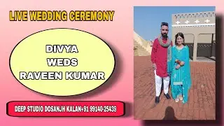 Live Wedding Ceremony || Divya weds Raveen Kumar || DEEP STUDIO DOSANJH KALAN +919914025439