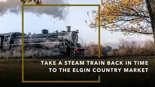 Take a steam train back in time to the Elgin Railway Market