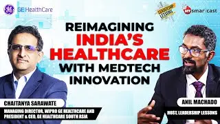 The Future of MedTech in India | GE HealthCare&rsquo;s Vision for Change | Leadership Lessons Podcast