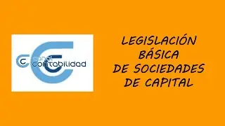 LEGISLACIÓN BÁSICA DE SOCIEDADES DE CAPITAL