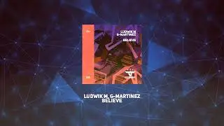 Ludwik M, G-Martinez - Believe (Radio Edit)