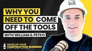 Develop your construction business  - episode 5  - Why you need to come off tools
