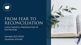 From Fear to Reconciliation: God&rsquo;s Faithful Preservation of His Promise [Genesis 32:3&ndash;33:20]