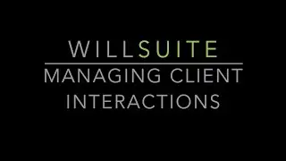 WillSuite - #6 Managing client interactions