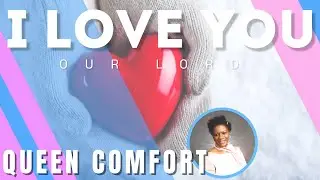 I LOVE YOU Original Song by Queen Comfort The Encourager || Appellation of God in English