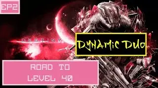 THE DYNAMIC DUO // DESTINY - Road to level 40 //