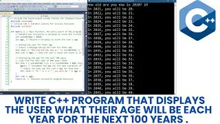 Write C++ program that displays the user what their age will be each year for the next 100 years.