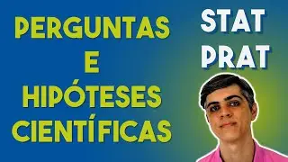 StatPrat 001 - Desenvolvendo perguntas e hipóteses científicas