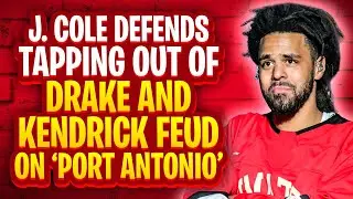 J. Cole Defends Tapping Out Of Drake And Kendrick Feud On &lsquo;Port Antonio&rsquo;