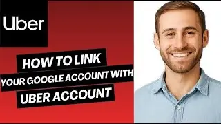 How to Link Your Google Account with Uber Account | Easy Guide