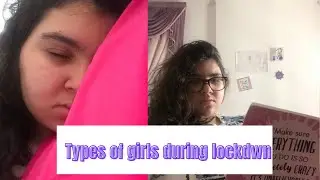 Types of girls during LOCKDOWN