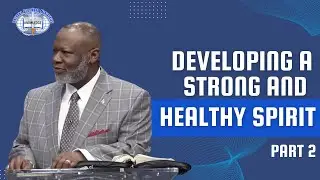 Anthony Strawder Ministries - Developing a Strong and Healthy Spirit - Part 2