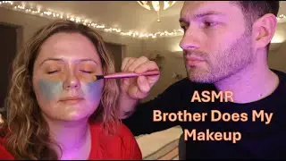 ASMR Brother Does My Makeup