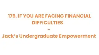 179. If You Are Facing Financial Difficulties - Jack&rsquo;s Undergraduate Empowerment - Jack Lookman