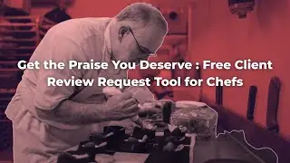 Get the Praise You Deserve: Free Client Review Request Tool for Chefs