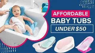 Best Baby Bathtubs Under $50 - Bath Fun Without Big Spending