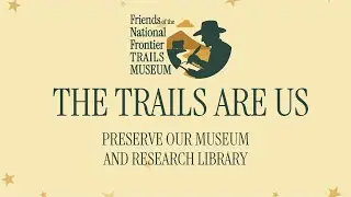 Friends of the National Frontier Trails Museum Main Call to Action Video 9 min