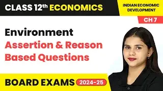 Environment - Assertion & Reason Based Questions | Class 12 Economics Chapter 7 | CBSE 2024-25