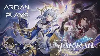 Aridan Plays: Honkai: Star Rail - A New Ventureon the Eighth Dawn (Part 01)