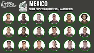 MEXICO Official Roster March 2025 | CONCACAF Nations League Finals | gtbkaphansports