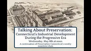 Talking About Preservation: CT&rsquo;s Industrial Development During the Progressive Era, May 8, 2024