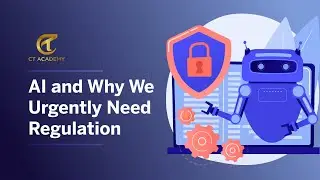 AI and Why We Urgently Need Regulation | CT Academy