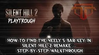 How to Find the Neely&rsquo;s Bar Key in Silent Hill 2 Remake &mdash; Step-by-Step Walkthrough